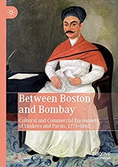 Between Boston and Bombay: Cultural and Commercial Encounters of Yankees and Parsis